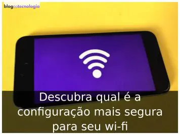 Descubra qual é a configuração mais segura para seu wi-fi