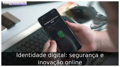 Identidade digital: segurança e inovação online Identidade digital: segurança e inovação online