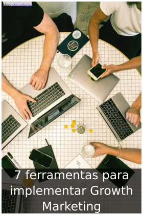 7 ferramentas para implementar Growth Marketing 7 ferramentas para implementar Growth Marketing