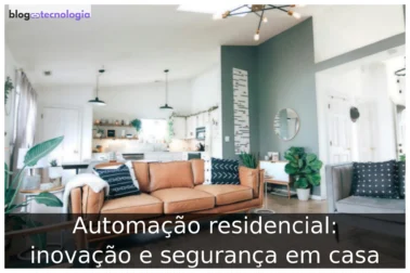 Automação residencial: inovação e segurança em casa Automação residencial: inovação e segurança em casa