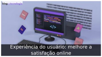 Experiência do usuário: melhore a satisfação online Experiência do usuário: melhore a satisfação online