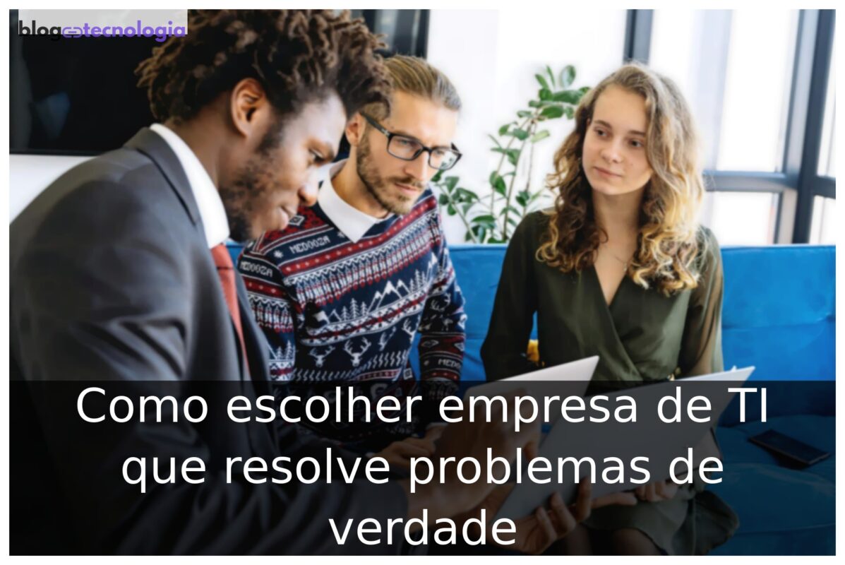 Como escolher empresa de TI que resolve problemas de verdade Como escolher empresa de TI que resolve problemas de verdade