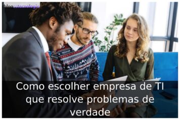 Como escolher empresa de TI que resolve problemas de verdade Como escolher empresa de TI que resolve problemas de verdade