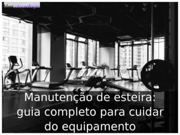 Manutenção de esteira: guia completo para cuidar do equipamento